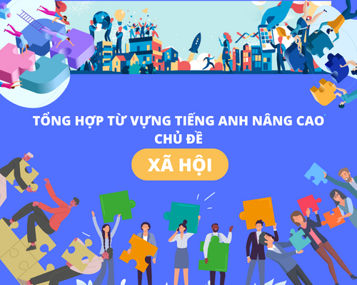 Tổng hợp từ vựng tiếng Anh nâng cao chủ đề xã hội