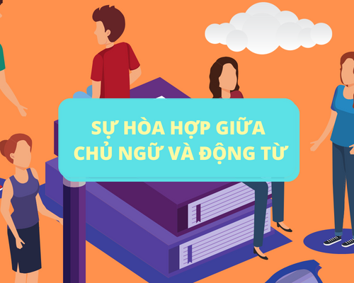 Tổng hợp 25 nguyên tắc về sự hòa hợp giữa chủ ngữ và động từ