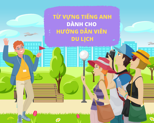 Từ vựng tiếng Anh thông dụng nhất dành cho hướng dẫn viên
