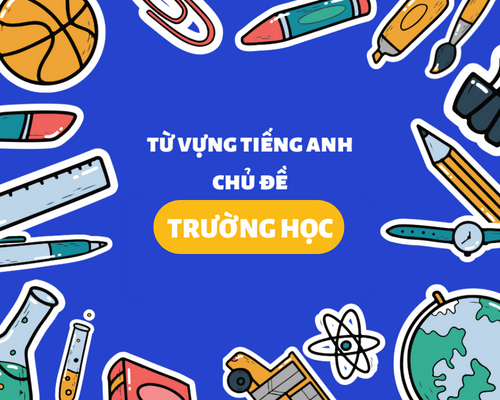 100 từ vựng tiếng Anh chủ đề trường học không thể bỏ qua